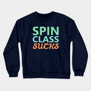 Spin Class Sucks Crewneck Sweatshirt